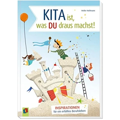 Abbildung von Kita ist, was du draus machst!: Inspirationen für ein erfülltes Berufsleben