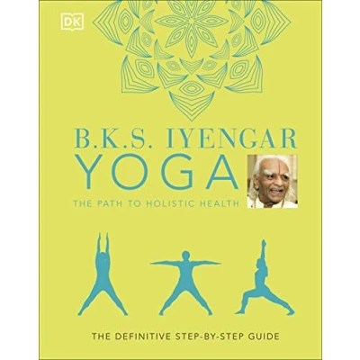 Abbildung von B.K.S. Iyengar Yoga The Path to Holistic Health: Definitive step by Guide