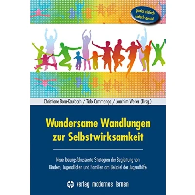 Abbildung von Wundersame Wandlungen zur Selbstwirksamkeit: Neue lösungsfokussierte Strategien der Begleitung von Kindern, Jugendlichen und Familien am Beispiel Jugendhilfe genial einfach