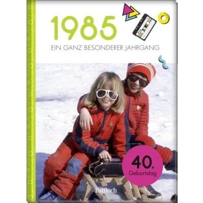 Abbildung von 1985 Ein ganz besonderer Jahrgang: Jahrgangsbuch zum 40. Geburtstag (Jahrgangsbücher Geburtstag)