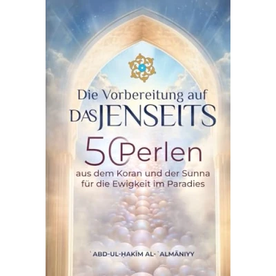 Abbildung von die Vorbereitung auf das Jenseits: 50 Perlen aus dem Koran und der Sunnah für Ewigkeit im Paradies