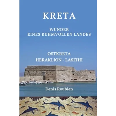 Abbildung von Kreta. Wunder eines ruhmvollen Landes: Teil II: Ostkreta (Heraklion Lasithi) (Reisen in Kultur und Landschaft, Band 9)