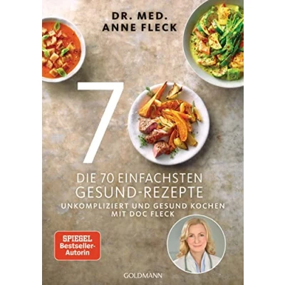 Abbildung von Die 70 einfachsten gesund Rezepte: Unkompliziert und kochen mit Doc Fleck