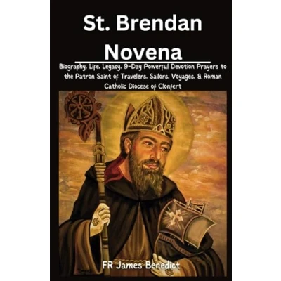 Abbildung von St. Brendan Novena: Biography, Life, Legacy, 9 Day Powerful Devotion Prayers to the Patron Saint of Travelers, Sailors, Voyages, &amp; Roman Catholic Diocese Clonfert (Miracles in Prayer)