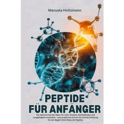 Abbildung von Peptide FÜR ANFÄNGER: Die Geheimnisse der Natur für mehr Vitalität, Wohlbefinden und Langlebigkeit entdecken eine praktische Schritt Anleitung den Beginn Ihrer Reise mit