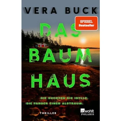 Abbildung von Das Baumhaus: Sie suchten die Idylle. fanden einen Albtraum. Der Must Read Thriller des Jahres