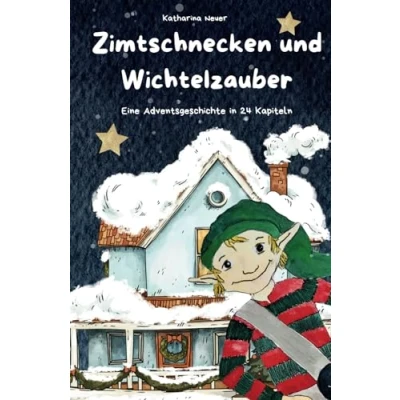Abbildung von Zimtschnecken und Wichtelzauber: Eine Adventsgeschichte in 24 Kapiteln
