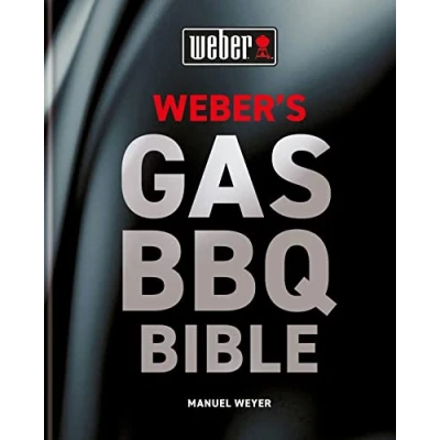 Abbildung von Weber&#039;s gas barbecue Bible: the ultimate guide to with over 250 recipes