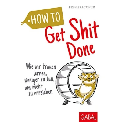 Abbildung von How to Get Shit Done: Wie wir Frauen lernen, weniger zu tun, um mehr erreichen (Dein Leben)