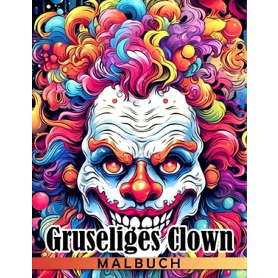 Abbildung von Gruseliges Clown Malbuch: Gruselige Gesichter Ausmalbilder Mit Schockierenden Illustrationen Für Erwachsene Entspannung Und Stressabbau