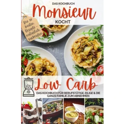 Abbildung von Monsieur kocht Low Carb Das Kochbuch: Cuisine aus dem Kochmixer Kochbuch für Berufstätige, Eilige &amp; die ganze Familie zum Abnehmen natürlich ... Kochmixer, Band 4)