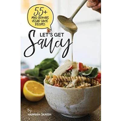 Abbildung von Let&#039;s Get Saucy: 55+ vegan sauce recipes that will blow your mind.