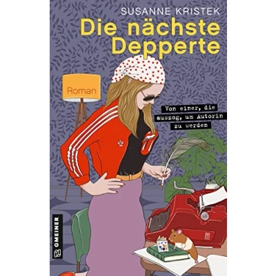 Abbildung von die nächste Depperte: Von einer, auszog, um Autorin zu werden (Romane im GMEINER Verlag)