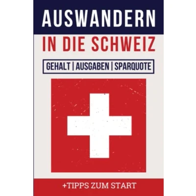 Abbildung von Auswandern in die Schweiz: Gehalt, Ausgaben, Sparquote &amp; Tipps zum Start