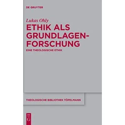 Abbildung von Ethik als Grundlagenforschung: Eine theologische (Theologische Bibliothek Töpelmann, 190, Band 190)