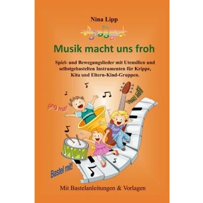 Abbildung von Musik macht uns froh: Spiel und Bewegungslieder mit Utensilien selbstgebastelten Instrumenten für Krippe, Kita Eltern Kind Gruppen