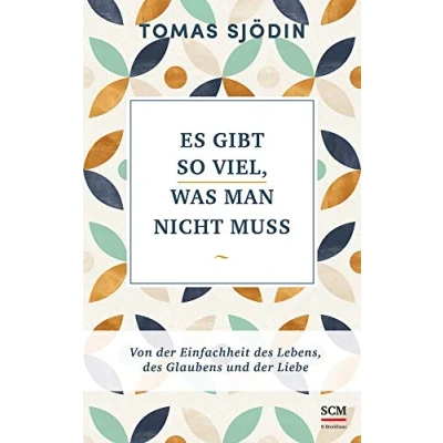 Abbildung von Es gibt so viel, was man nicht muss: Von der Einfachheit des Lebens, Glaubens und Liebe (Ruhe Achtsamkeit, 3, Band 3)