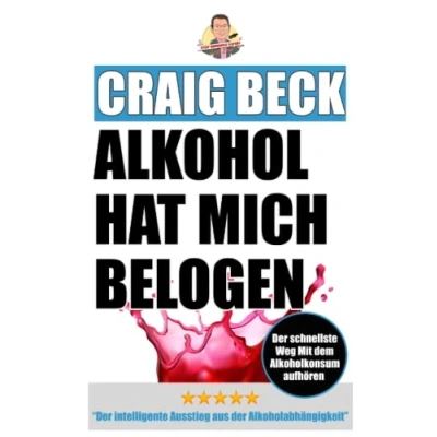 Abbildung von Alkohol Hat Mich Belogen: der intelligente Ausstieg aus Alkoholabhängigkeit