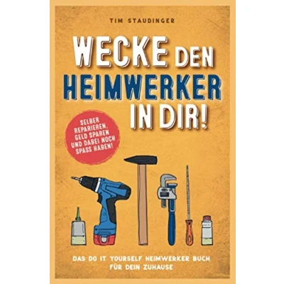 Abbildung von Wecke den Heimwerker in dir! Das do it yourself Buch für dein Zuhause. Selber reparieren, Geld sparen und dabei noch Spaß haben!
