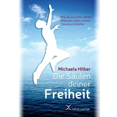 Abbildung von Die Säulen deiner Freiheit: Wie wir aus einer starken Mitte das Leben unserer Träume erschaffen