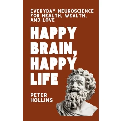 Abbildung von Happy Brain, Life: Everyday Neuroscience of Health, Wealth, and Love (Think Smarter, Not Harder, Band 11)