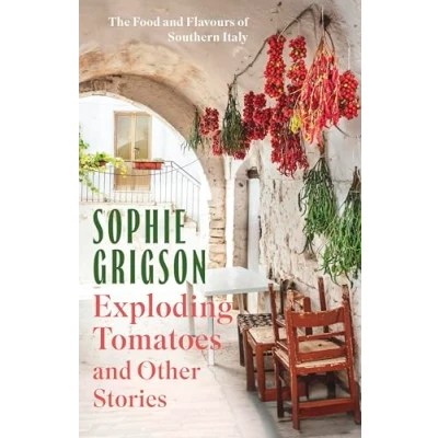 Abbildung von Exploding Tomatoes and Other Stories: The Food Flavours of Southern Italy