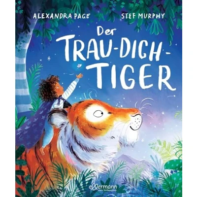 Abbildung von Der Trau dich Tiger: Bilderbuch über den achtsamen Umgang mit Sorgen und Kummer für Kinder ab 3 Jahren