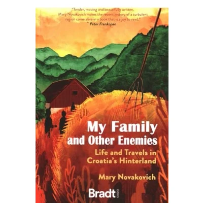 Abbildung von My Family and Other Enemies: Life Travels in Croatia’s Hinterland (Bradt Travel Literature)