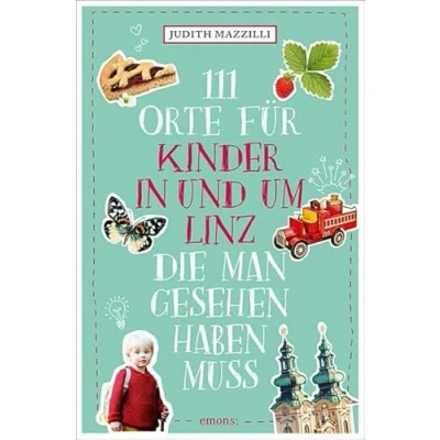 Abbildung von 111 Orte für Kinder in und um Linz, die man gesehen haben muss: Reiseführer