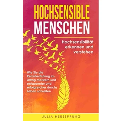 Abbildung von HOCHSENSIBLE MENSCHEN: Hochsensibilität erkennen und verstehen Wie Sie die Reizüberflutung im Alltag meistern entspannter erfolgreicher durchs Leben schreiten