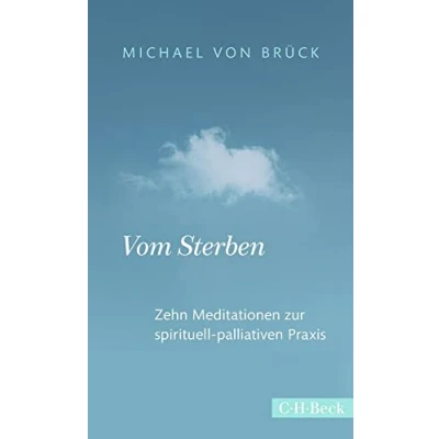 Abbildung von Vom Sterben: Zehn Meditationen zur spirituell palliativen Praxis (Beck Paperback)