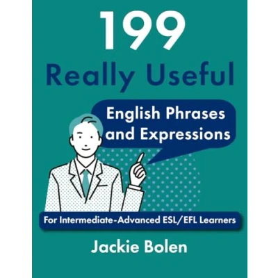 Abbildung von 199 Really Useful English Phrases and Expressions: For Intermediate Advanced ESL/EFL Learners (Beginner Dialogues, Vocabulary &amp; Expressions)