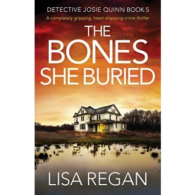 Abbildung von The Bones She Buried: A completely gripping, heart stopping crime thriller (Detective Josie Quinn, Band 5)