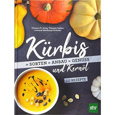 Abbildung von Kürbis und Kernöl: Sorten, Anbau, Genuss; 111 Rezepte