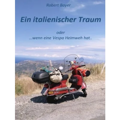 Abbildung von Ein italienischer Traum: ....oder wenn eine Vespa Heimweh hat.