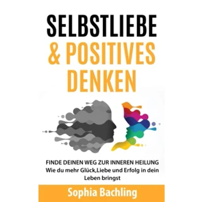 Abbildung von SELBSTLIEBE&amp;POSITIVES DENKEN : *FINDE DEINEN WEG ZUR INNEREN HEILUNG*: Wie du mehr Glück,Liebe und Erfolg in dein Leben bringst/Zehn schnelle Tricks für Selbstliebe (Ratgeber lernen)