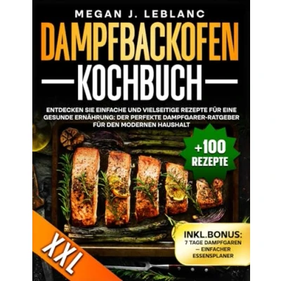 Abbildung von Dampfbackofen Kochbuch: Entdecken Sie einfache und vielseitige Rezepte für eine gesunde Ernährung: der perfekte Dampfgarer Ratgeber den modernen Haushalt