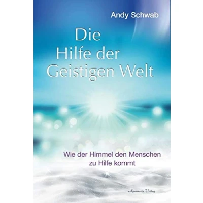 Abbildung von Die Hilfe der Geistigen Welt: Wie Himmel den Menschen zu kommt