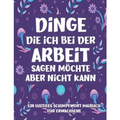 Abbildung von Dinge, die ich bei der Arbeit sagen möchte, aber nicht kann: Ein lustiges Schimpfwörter Ausmalbuch für Erwachsene: und witziges ... kollegen, mitarbeiter Männer Frauen