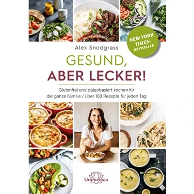 Abbildung von Gesund, aber lecker!: Glutenfrei und paleobasiert kochen für die ganze Familie / über 100 Razepte jeden Tag: ... Rezepte Tag