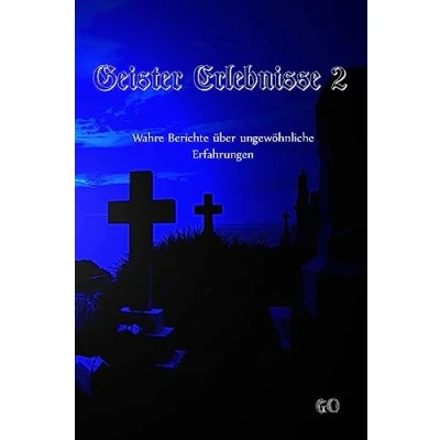 Abbildung von Geister Erlebnisse 2: Wahre Berichte über ungewöhnliche Erfahrungen (Geister Erfahrungen, Band 2)