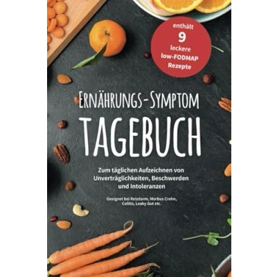 Abbildung von Ernährungs Symptom Tagebuch zum täglichen Aufzeichnen von Unverträglichkeiten, Beschwerden und Intoleranzen: für 180 Tage mit 9 leckeren low FODMAP ... Reizdarm, Colitis ulcerosa, Leaky Gut etc.