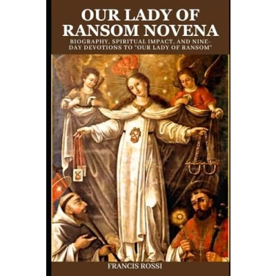 Abbildung von OUR Lady of Ransom NOVENA: Biography, Spiritual Impact, and Nine Day Devotions to “Our