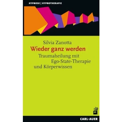Abbildung von Wieder ganz werden: Traumaheilung mit Ego State Therapie und Körperwissen (Hypnose Hypnotherapie)