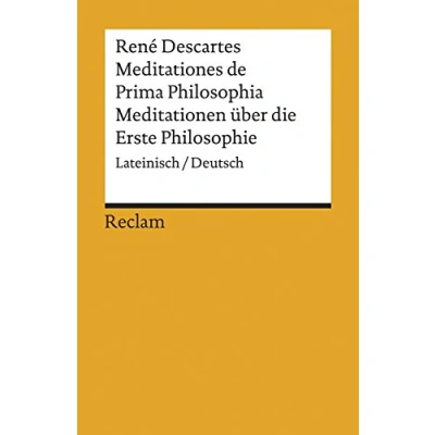 Abbildung von Meditationes de Prima Philosophia / Meditationen über die Erste Philosophie. Lateinisch/Deutsch: Descartes, René Originalversion mit deutscher Übersetzung 19500 (Reclams Universal Bibliothek)