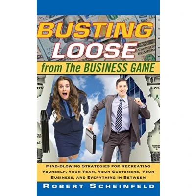 Abbildung von Busting Loose From the Business Game: Mind Blowing Strategies for Recreating Yourself, Your Team, Business, and Everything in Between