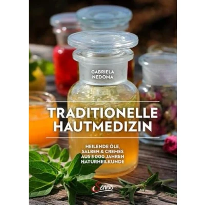 Abbildung von Traditionelle Hautmedizin: Heilende Öle, Salben &amp; Cremes aus 3000 Jahren Naturheilkunde