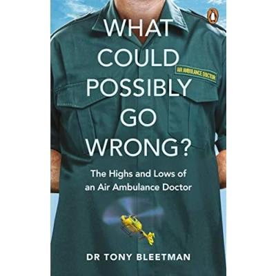 Abbildung von What Could Possibly Go Wrong?: The Highs and Lows of an Air Ambulance Doctor