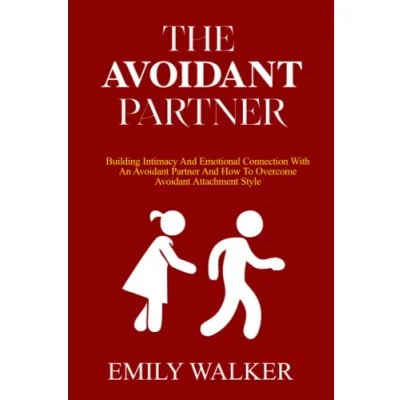 Abbildung von THE Avoidant PARTNER: Building Intimacy and Emotional Connection with an Partner How to Overcome Attachment style