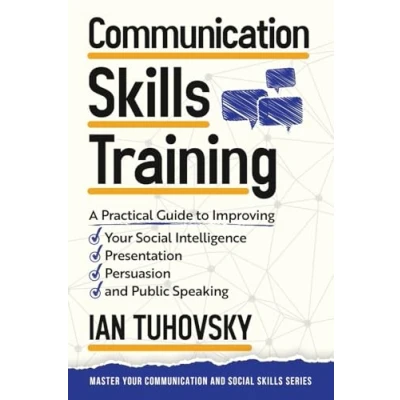 Abbildung von Communication Skills: A Practical Guide to Improving Your Social Intelligence, Presentation, Persuasion and Public Speaking (Master Skills, Band 9)